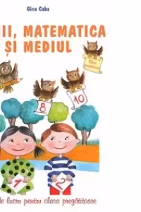 Copiii, matematica si mediul. Fise de lucru pentru clasa pregatitoare