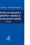 Protectia europeana a drepturilor omului si procesul penal roman