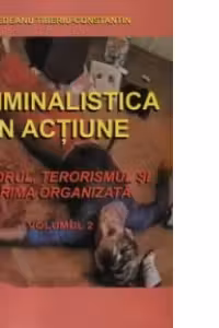 Criminalistica in actiune - Omorul, terorismul si crima organizata (volumul 2)