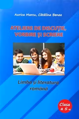 Ateliere de discutie vorbire si scriere clasa a 5-a