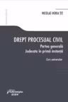 Drept procesual civil. Partea generala. Judecata in prima instanta - Nicolae-Horia Tit