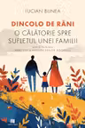 Dincolo de rani. O calatorie spre sufletul unei familii