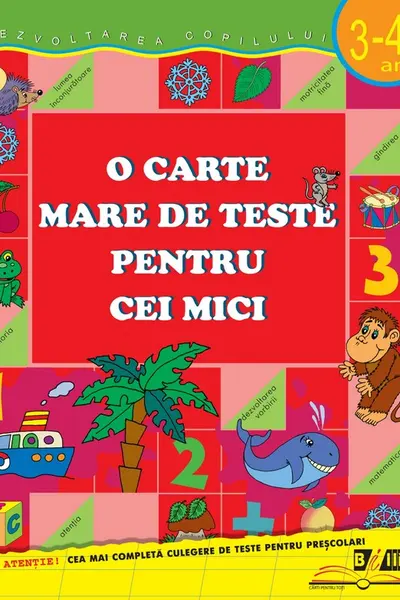 O carte mare de teste pentru cei mici. 3-4 ani