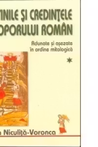 Datinile si credintele poporului roman (2 volume) - Adunate si asezate in ordine mitologica