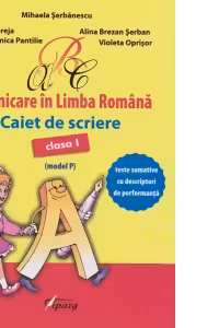 Comunicare in limba romana. Clasa 1. Caiet de scriere (model P)