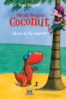 Micul Dragon Coconut - Sa nu iti fie teama!