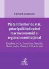 Piata titlurilor de stat, principalii indicatori macroeconomici si regimul constitutional. Romania, SUA, Zona Euro, Brazilia, Rusia, India, China si Africa de Sud
