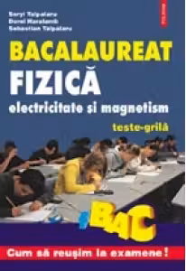 Fizica. Electricitate si magnetism. Teste-grila pentru bacalaureat