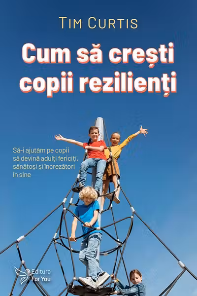 Cum sa cresti copii rezilienti