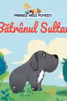 PRIMELE MELE POVESTI. BATRANUL SULTAN