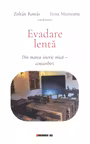 Evadare lentă: din marea istorie mică. Convorbiri
