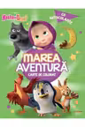 MASHA SI URSUL. MAREA AVENTURA. Carte de desenat cu autocolante