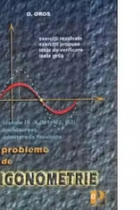 Trigonometrie - probleme pentru clasele IX - X - (M1, M2, M3), bacalaureat, admitere la facultate