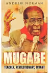Mugabe. Teacher, Revolutionary
