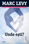Unde esti - Marc Levy. Traducere de Marie-Jeanne Vasiloiu