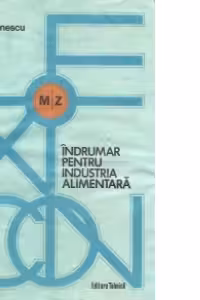 Indrumar pentru industria alimentara - Tehnologii, operatii, procese si produse, Volumul al II-lea, M-Z