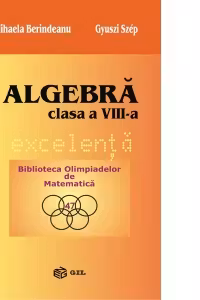 Algebra. Clasa a VIII-a. Excelenta. Biblioteca Olimpiadelor de Matematica