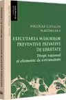 Executarea măsurilor preventive privative de libertate