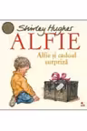 ALFIE. Alfie si cadoul surpriza. Shirley Hughes
