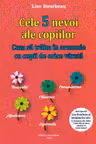 Cele 5 nevoi ale copiilor. Cum sa traim in armonie cu copii de orice varsta