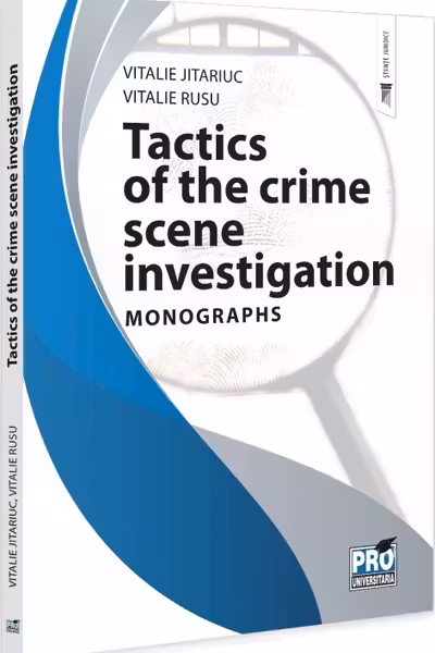 Tactics of the crime scene investigation. Monographs - Vitalie Jitariuc, Vitalie Rusu