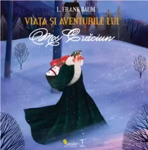 Viata si aventurile lui Mos Craciun - L. Frank Baum. Traducere de Geanina Tivda