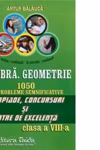 Algebra. Geometrie. 1050 de probleme semnificative - Olimpiade, concursuri si centre de excelenta - Clasa a VIII-a