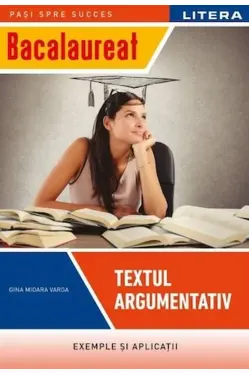 BACALAUREAT. TEXTUL ARGUMENTATIV. Clasa a XII-a
