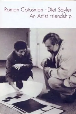 Roman Cotosman - Diet Sayler. An Artist Friendship