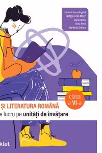 Limba si literatura romana. Caiet de lucru structurat pe unitati pentru clasa a 6-a