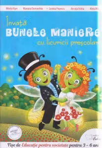 Invata bunele maniere cu licuricii prescolari. Educatie pentru societate 3-6 ani - Mirela Fiser