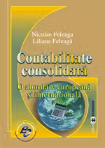 Contabilitate consolidata. O abordare europeana si internationala - Niculae Feleaga, Liliana Feleaga