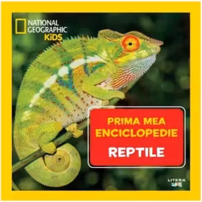 National Geographic. Prima mea enciclopedie. REPTILE.