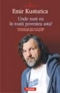 Unde sunt eu in toata povestea asta? (Emir Kusturica)
