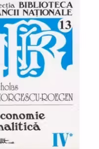 Opere complete Nicholas Georgescu-Roegen - Volumul 4, partea 1: Economie analitica (teme si probleme)