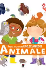 Prima mea mare enciclopedie despre Animale