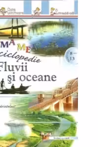 Prima mea enciclopedie - Fluvii si oceane