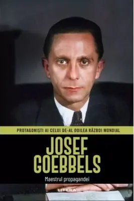 Josef Goebbels. Volumul 5. Protagonisti ai celui de-al Doilea Razboi Mondial