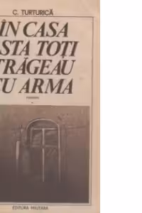 In casa asta toti trageau cu arma (roman)