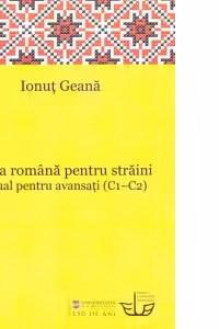 Limba romana pentru straini. Manual pentru avansati (C1 - C2)