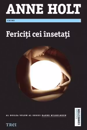 Fericiti cei insetati - Anne Holt. Al doilea volum al seriei Hanne Wilhelmsen
