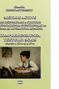 Metode active de dezvoltare a culturii comunicational-functionale la limba si literatura romana. Comprehensiunea textului scris pentru clasele a III-a si a IV-a