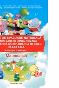 Teste de evaluare nationala - Comunicare in limba romana, Matematica si explorarea mediului - Clasa a II-a