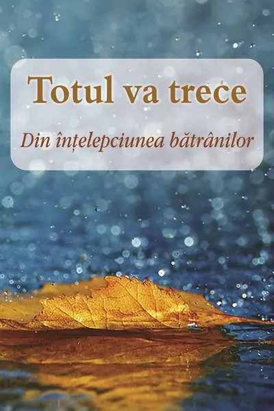 Totul va trece. Din înțelepciunea bătrânilor