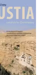 Pustia, cetatea lui Dumnezeu. O introducere in studiul monahismului egiptean si palestinian din timpul Imperiului crestin