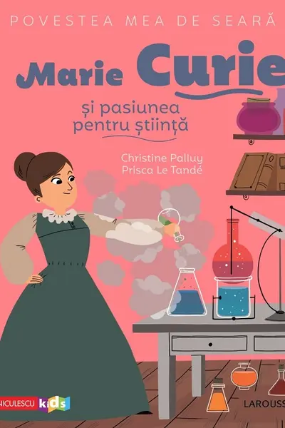 Povestea mea de seară: Marie Curie și pasiunea pentru știință