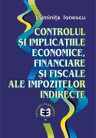Controlul si implicatiile economice, financiare si fiscale ale impozitelor indirecte