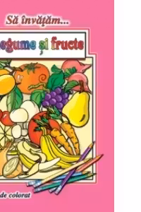 Sa invatam... Legume si fructe. Carte de colorat, format A4