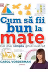 CUM SA FII BUN LA MATE. Cel mai simplu ghid ilustrat. reeditare