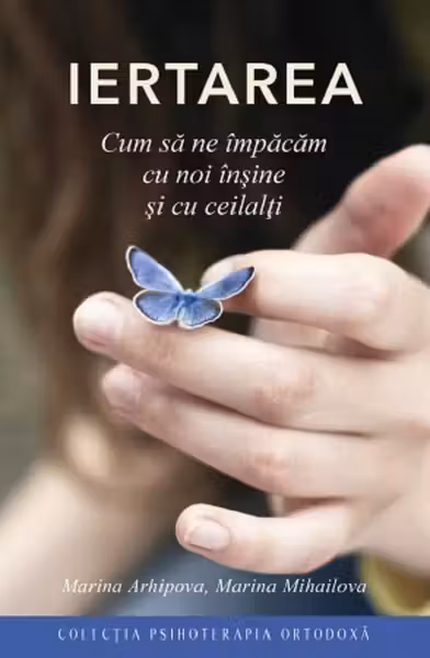 Iertarea. Cum să ne împăcăm cu noi înșine și cu ceilalți